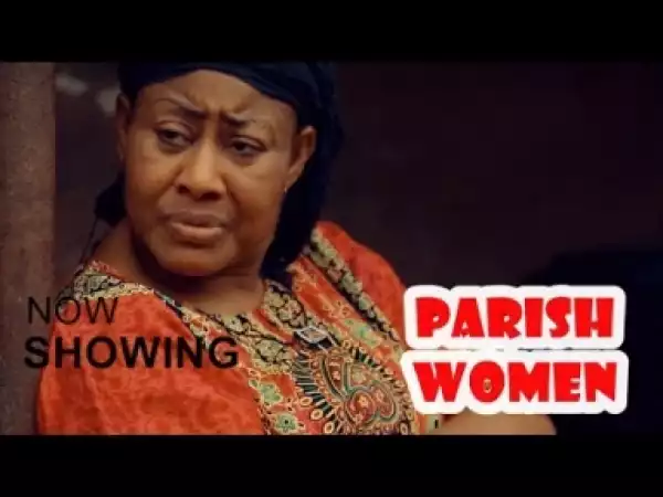 Video: Parish Women [Part 1] - Latest 2018 Nigerian Nollywood Drama Movie (English Full HD)